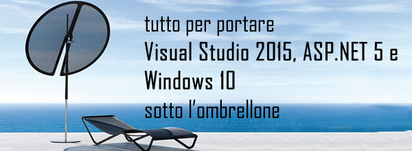 ieri è stato rilasciato #vs2015. tutto per visual studio, #aspnet5 e #windows10 sotto l'ombrellone! https://aspit.co/a52